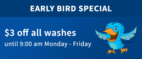 Early Bird Special - $3 off all washes until 9:00am Mon - Fri